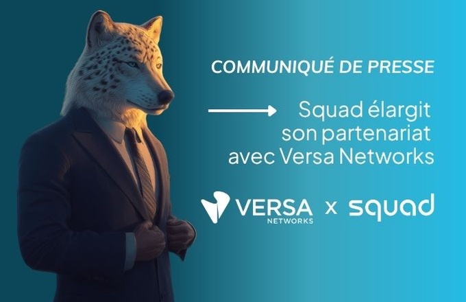 Communiqué de presse : Squad élargit son partenariat avec Versa Networks cover